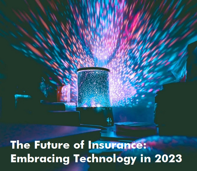 The Future of Insurance: Embracing Technology in 2023